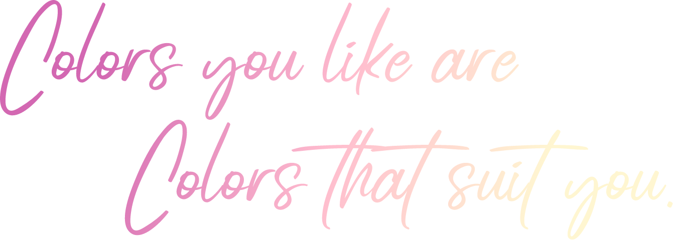 Colors you like are Colors that suit you.