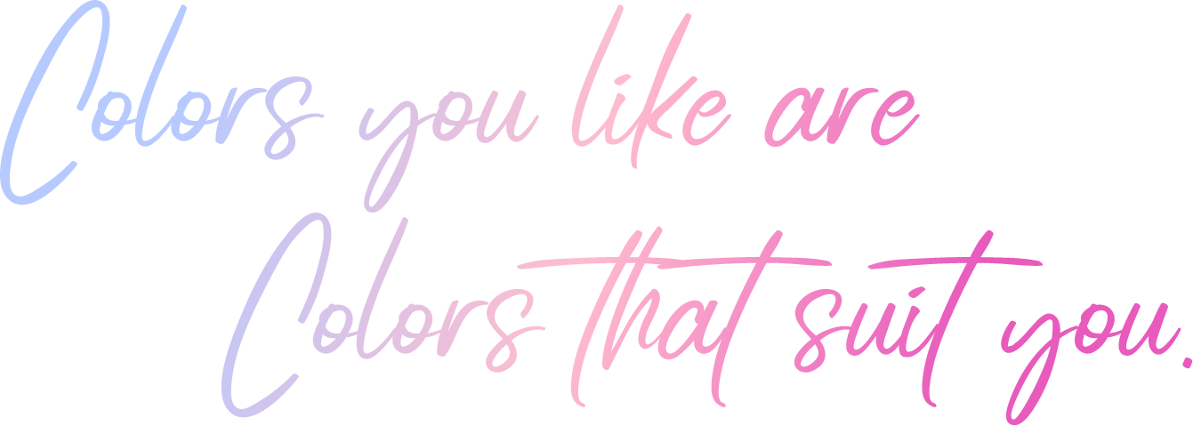Colors you like are Colors that suit you.